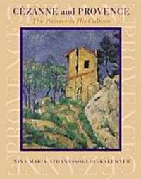 Cezanne and Provence: The Painter in His Culture (Hardcover)