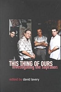 This Thing of Ours: Investigating the Sopranos (Paperback)