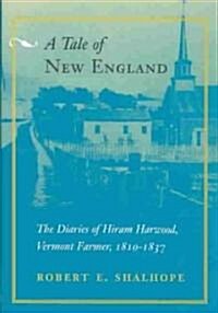 A Tale of New England: The Diaries of Hiram Harwood, Vermont Farmer, 1810-1837 (Hardcover)