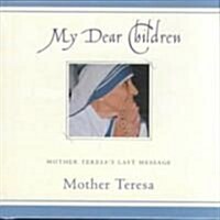 My Dear Children: Mother Teresas Last Message (Hardcover)