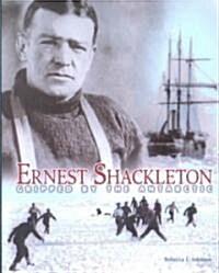 Ernest Shackleton: Gripped by the Antarctic (Hardcover)