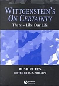 Wittgensteins On Certainty: There - Like Our Life (Hardcover)