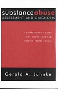Substance Abuse Assessment and Diagnosis : A Comprehensive Guide for Counselors and Helping Professionals (Paperback)