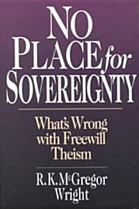 No Place for Sovereignty: Whats Wrong with Freewill Theism (Paperback)