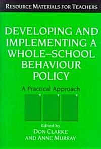 Developing and Implementing a Whole-School Behavior Policy : A Practical Approach (Paperback)