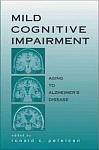 Mild Cognitive Impairment: Aging to Alzheimers Disease (Hardcover)