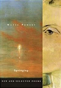Springing: Springing: New and Selected Poems (Paperback)