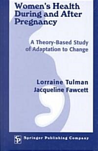 Womens Health During and After Pregnancy: A Theory-Based Study of Adaptation to Change (Hardcover)
