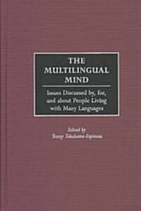 The Multilingual Mind: Issues Discussed By, For, and about People Living with Many Languages (Hardcover)