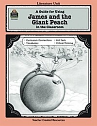 A Guide for Using James and the Giant Peach in the Classroom (Paperback)