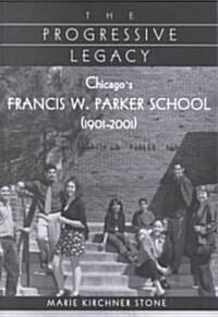 The Progressive Legacy: Chicagos Francis W. Parker School (1901-2001) (Paperback)