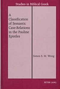 A Classification of Semantic Case-Relations in the Pauline Epistles (Hardcover)