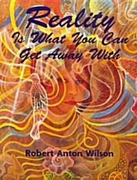 Reality Is What You Can Get Away With (Paperback, 2nd, Revised)