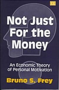 Not Just for the Money : An Economic Theory of Personal Motivation (Hardcover)