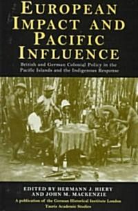 European Impact and Pacific Influence : British and German Policy in the Pacific Islands and the Indigenous Response (Hardcover)