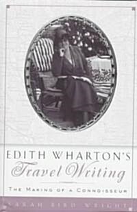 Edith Whartons Travel Writing: The Making of a Connoisseur (Hardcover)