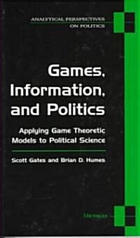 Games, Information, and Politics: Applying Game Theoretic Models to Political Science (Paperback)