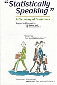 Statistically Speaking : A Dictionary of Quotations (Paperback)