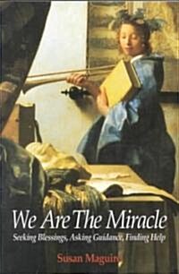 We Are the Miracle: Seeking Blessings, Asking Guidance, Finding Help (Paperback)