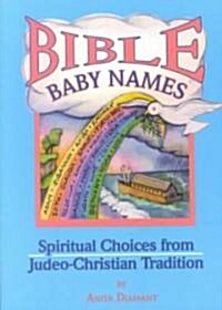 Bible Baby Names: Spiritual Choices from Judeo-Christian Sources (Paperback)