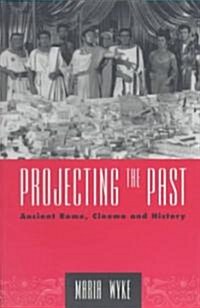 Projecting the Past : Ancient Rome, Cinema and History (Paperback)