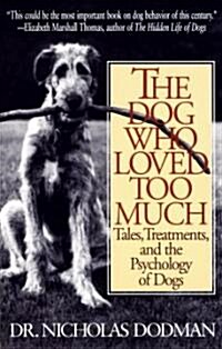 The Dog Who Loved Too Much: Tales, Treatments and the Psychology of Dogs (Paperback)