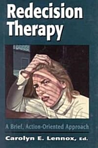 Redecision Therapy: A Brief, Action-Oriented Approach (Hardcover)
