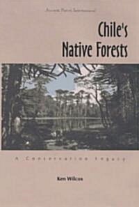 Chiles Native Forests: A Conservation Legacy (Paperback)