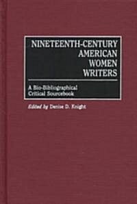Nineteenth-Century American Women Writers: A Bio-Bibliographical Critical Sourcebook (Hardcover)