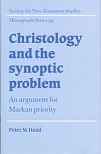 Christology and the Synoptic Problem : An Argument for Markan Priority (Hardcover)