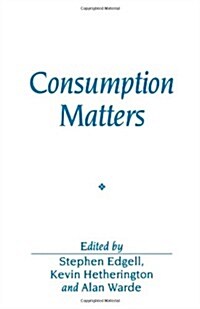 Consumption Matters : The Production and Experience of Consumption (Paperback)