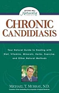 Chronic Candidiasis: Your Natural Guide to Healing with Diet, Vitamins, Minerals, Herbs, Exercise, and Other Natural Methods (Paperback)