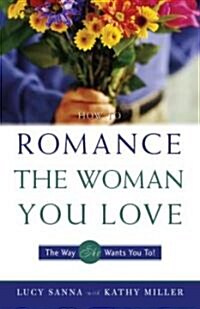 How to Romance the Woman You Love - The Way She Wants You To! (Paperback, Revised)