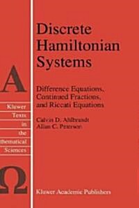 Discrete Hamiltonian Systems: Difference Equations, Continued Fractions, and Riccati Equations (Hardcover, 1996)