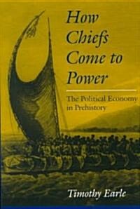 How Chiefs Came to Power: The Political Economy in Prehistory (Paperback)