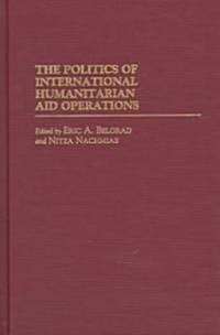 The Politics of International Humanitarian Aid Operations (Hardcover)