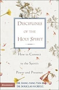 Disciplines of the Holy Spirit: How to Connect to the Spirits Power and Presence (Paperback)