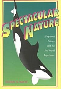 Spectacular Nature: Corporate Culture and the Sea World Experience (Paperback)
