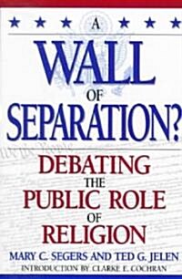 A Wall of Separation?: Debating the Public Role of Religion (Paperback)