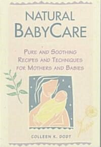 Natural Babycare: Pure and Soothing Recipes and Techniques for Mothers and Babies (Paperback)