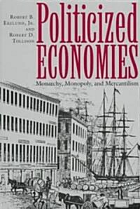 Politicized Economics: Monarchy, Monopoly, and Mercantilism (Hardcover)