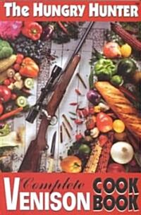 The Hungry Hunter Complete Venison Cookbook (Paperback)