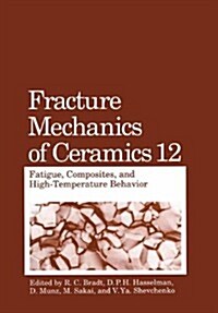 Fracture Mechanics of Ceramics: Fatigue, Composites, and High-Temperature Behavior (Hardcover)