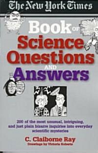 The New York Times Book of Science Questions & Answers: 200 of the Best, Most Intriguing and Just Plain Bizarre Inquiries Into Everyday Scientific Mys (Paperback)