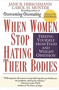 When Women Stop Hating Their Bodies: Freeing Yourself from Food and Weight Obsession (Paperback)