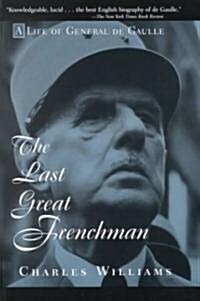 The Last Great Frenchman: A Life of General de Gaulle (Paperback, Revised)