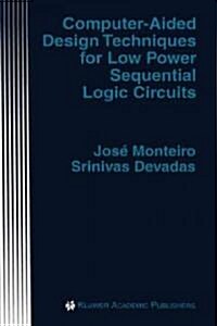 Computer-Aided Design Techniques for Low Power Sequential Logic Circuits (Hardcover)