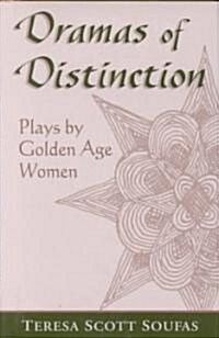 Dramas of Distinction: A Study of Plays by Golden Age Women (Hardcover)