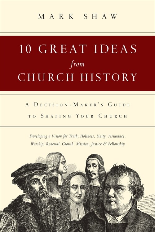 10 Great Ideas from Church History: A Decision-Makers Guide to Shaping Your Church (Paperback)