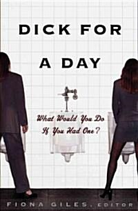 Dick for a Day: What Would You Do If You Had One? (Paperback)